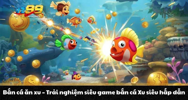 Bắn Cá VZ99 – Săn thưởng quà lớn mỏi tay mỗi ngày - BETNOVA96.BEST