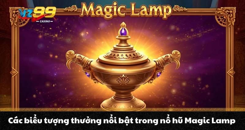 Nổ hũ Magic Lamp – Chinh phục Jackpot cực khủng cùng Aladdin - BETNOVA96.BEST