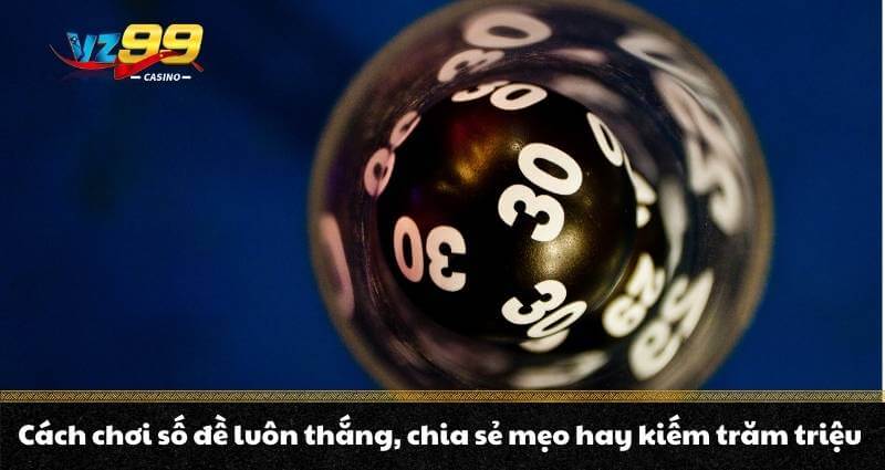 Xổ số VZ99 – Hướng dẫn xổ số chi tiết cùng nền tảng uy tín - BETNOVA96.BEST