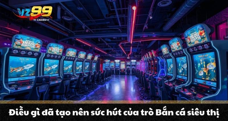 Bắn cá siêu thị - Khám phá không gian giải trí hiện đại - BETNOVA96.BEST