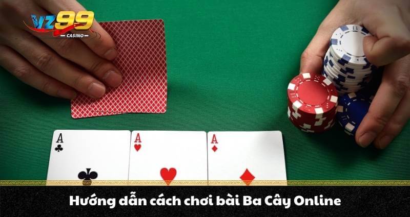 Ba Cây Online - Hướng dẫn cách chơi chi tiết cho người mới - BETNOVA96.BEST