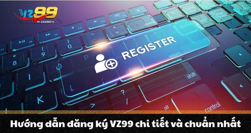 Đăng Ký Vz99 – Trải Nghiệm Cá Cược Đỉnh Cao Nhận Ngay 99K - BETNOVA96.BEST