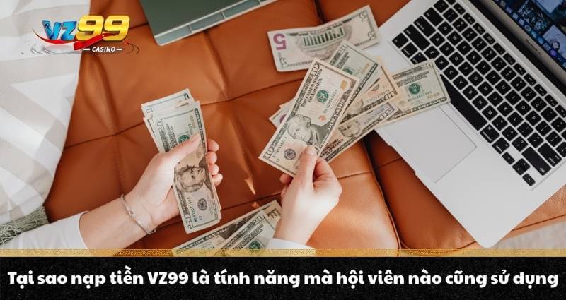 Nạp tiền VZ99 - Quy trình lên điểm, nhận thưởng bonus cực đã - BETNOVA96.BEST