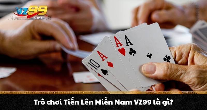 Cách chơi Tiến lên miền Nam tại VZ99 cực chi tiết cho anh em - BETNOVA96.BEST Cách chơi Tiến lên miền Nam tại VZ99 cực chi tiết cho anh em - BETNOVA96.BEST