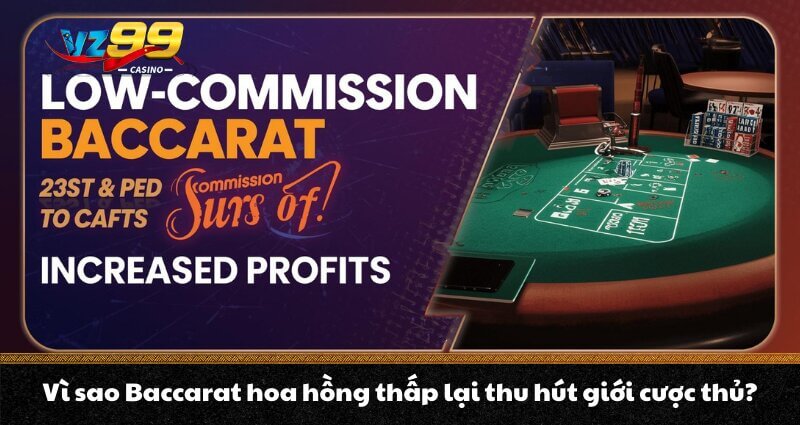 Baccarat hoa hồng thấp - Tối ưu chi phí, nâng cao lợi nhuận - BETNOVA96.BEST